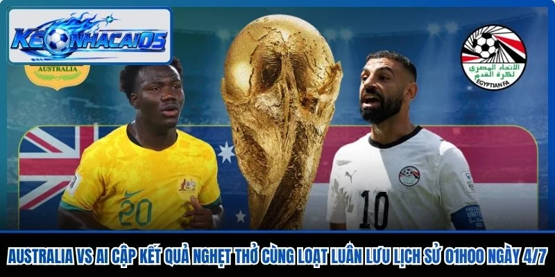Australia Vs Ai Cập Kết Quả Nghẹt Thở Cùng Loạt Luân Lưu Lịch Sử 01h00 Ngày 4/7