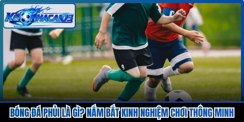 Bóng Đá Phủi Là Gì? Nắm Bắt Kinh Nghiệm Chơi Thông Minh