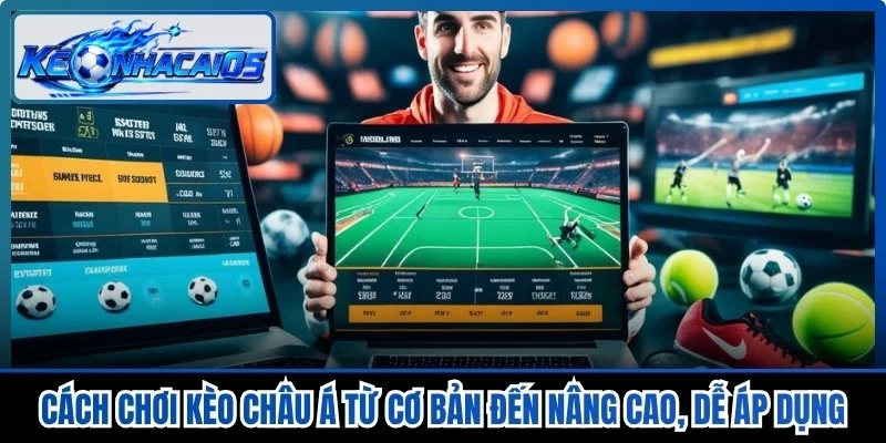 Cách Chơi Kèo Châu Á Từ Cơ Bản Đến Nâng Cao, Dễ Áp Dụng