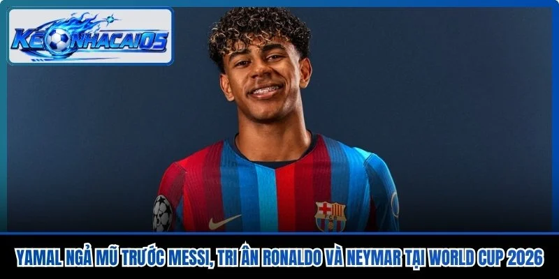 Yamal Ngả Mũ Trước Messi, Tri Ân Ronaldo Và Neymar Tại World Cup 2026